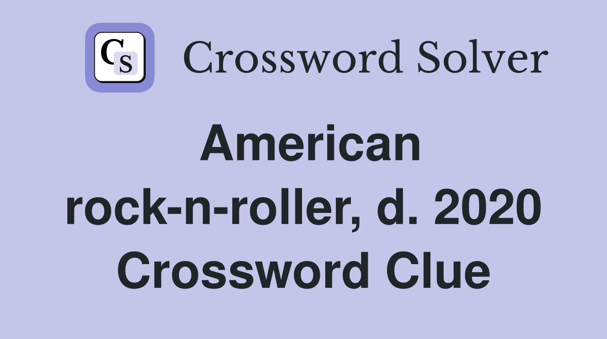 American rock-n-roller, d. 2020 - Crossword Clue Answers - Crossword Solver